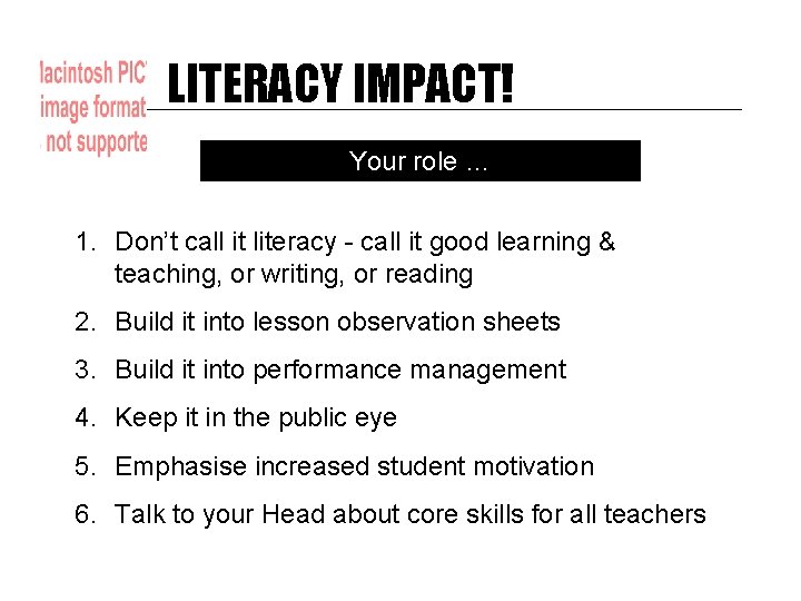 LITERACY IMPACT! Your role … 1. Don’t call it literacy - call it good