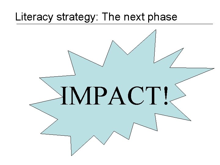 Literacy strategy: The next phase IMPACT! 