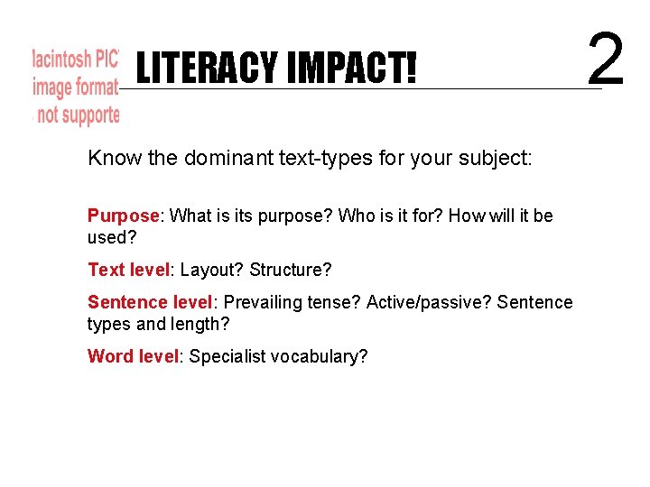 LITERACY IMPACT! Know the dominant text-types for your subject: Purpose: What is its purpose?