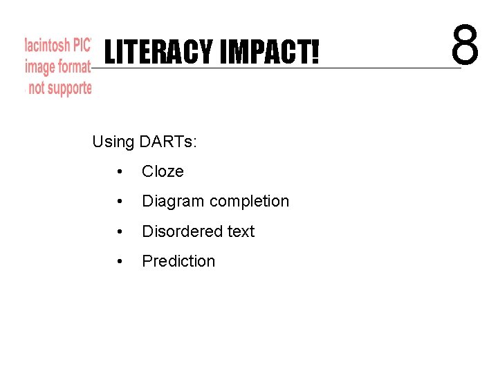 LITERACY IMPACT! Using DARTs: • Cloze • Diagram completion • Disordered text • Prediction