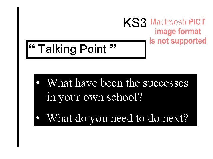 KS 3 IMPACT! Talking Point • What have been the successes in your own