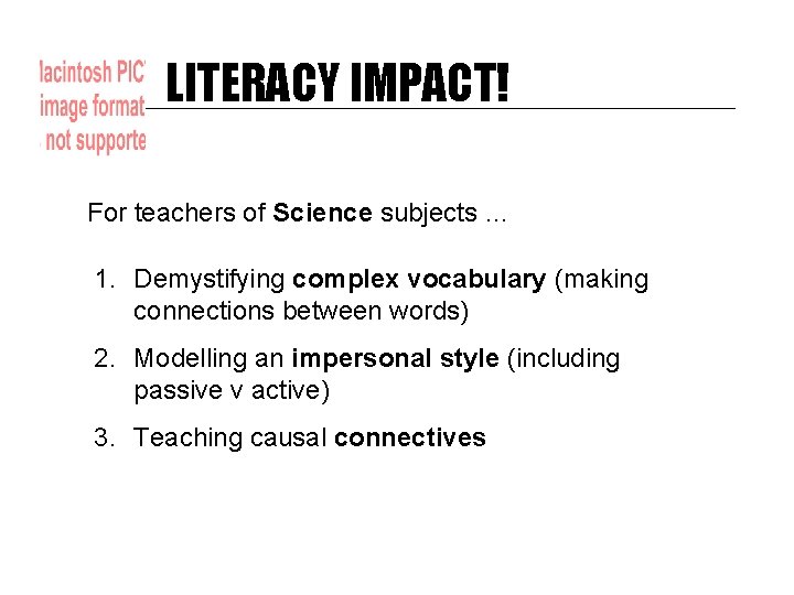 LITERACY IMPACT! For teachers of Science subjects … 1. Demystifying complex vocabulary (making connections