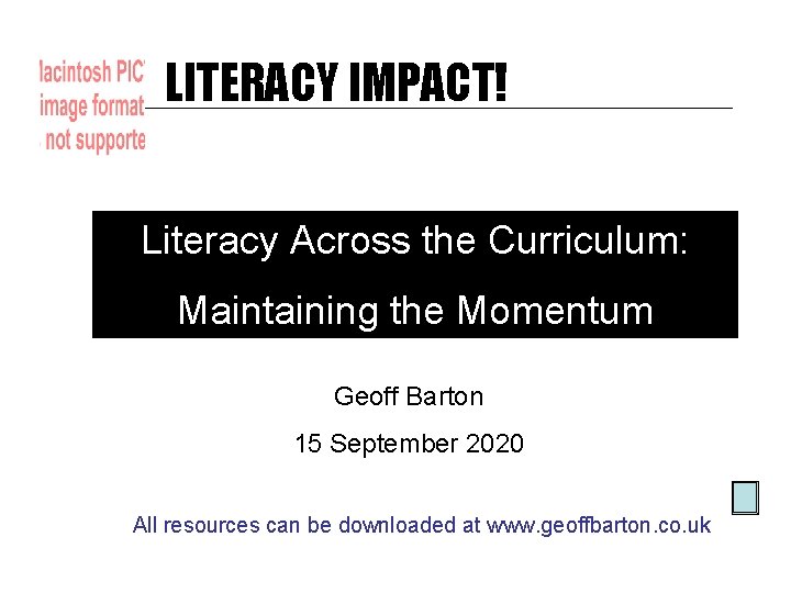 LITERACY IMPACT! Literacy Across the Curriculum: Maintaining the Momentum Geoff Barton 15 September 2020