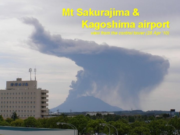 Mt Sakurajima & Kagoshima airport view from the control tower (26 Apr ’ 10)