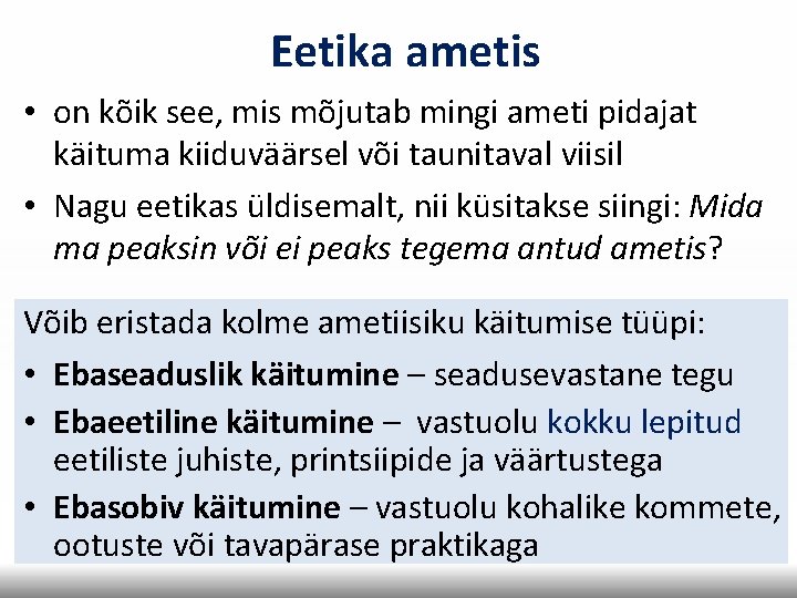 Eetika ametis • on kõik see, mis mõjutab mingi ameti pidajat käituma kiiduväärsel või Eetika ametis • on kõik see, mis mõjutab mingi ameti pidajat käituma kiiduväärsel või