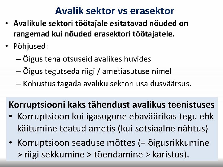 Avalik sektor vs erasektor • Avalikule sektori töötajale esitatavad nõuded on rangemad kui nõuded Avalik sektor vs erasektor • Avalikule sektori töötajale esitatavad nõuded on rangemad kui nõuded