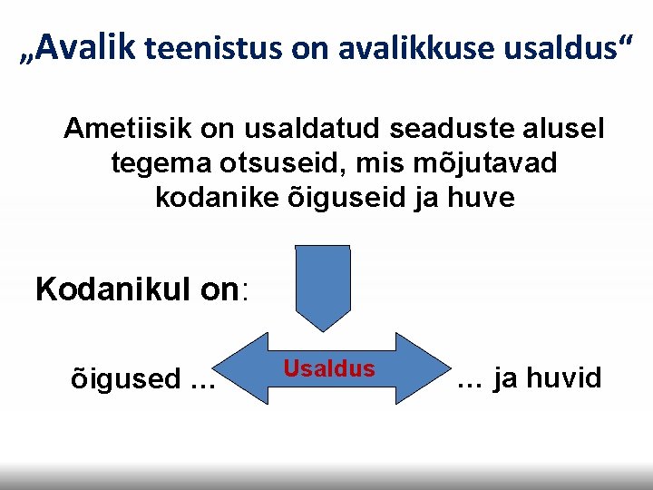 „Avalik teenistus on avalikkuse usaldus“ Ametiisik on usaldatud seaduste alusel tegema otsuseid, mis mõjutavad „Avalik teenistus on avalikkuse usaldus“ Ametiisik on usaldatud seaduste alusel tegema otsuseid, mis mõjutavad