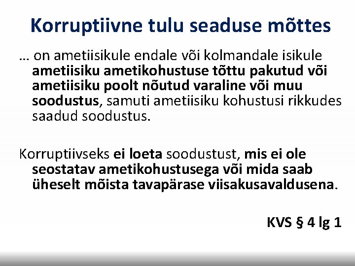 Korruptiivne tulu seaduse mõttes … on ametiisikule endale või kolmandale isikule ametiisiku ametikohustuse tõttu Korruptiivne tulu seaduse mõttes … on ametiisikule endale või kolmandale isikule ametiisiku ametikohustuse tõttu