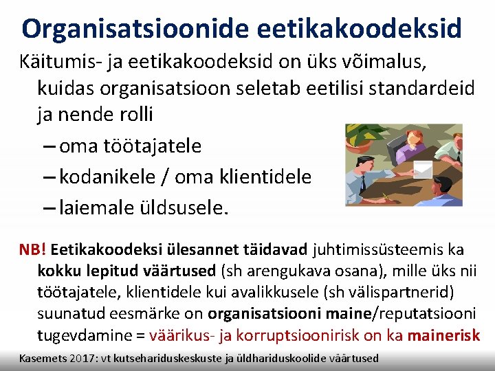 Organisatsioonide eetikakoodeksid Käitumis- ja eetikakoodeksid on üks võimalus, kuidas organisatsioon seletab eetilisi standardeid ja Organisatsioonide eetikakoodeksid Käitumis- ja eetikakoodeksid on üks võimalus, kuidas organisatsioon seletab eetilisi standardeid ja