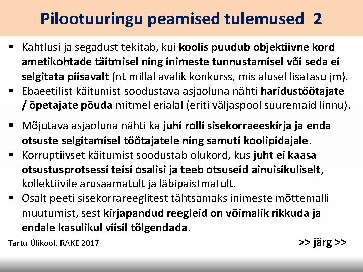 Pilootuuringu peamised tulemused 2 § Kahtlusi ja segadust tekitab, kui koolis puudub objektiivne kord Pilootuuringu peamised tulemused 2 § Kahtlusi ja segadust tekitab, kui koolis puudub objektiivne kord