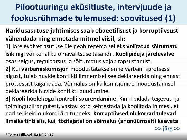 Pilootuuringu eküsitluste, intervjuude ja fookusrühmade tulemused: soovitused (1) Haridusasutuse juhtimises saab ebaeetilisust ja korruptiivsust Pilootuuringu eküsitluste, intervjuude ja fookusrühmade tulemused: soovitused (1) Haridusasutuse juhtimises saab ebaeetilisust ja korruptiivsust