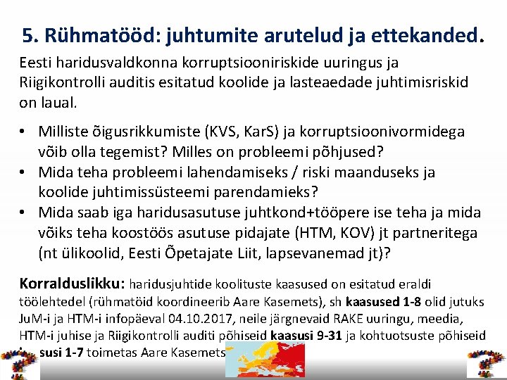 5. Rühmatööd: juhtumite arutelud ja ettekanded. Eesti haridusvaldkonna korruptsiooniriskide uuringus ja Riigikontrolli auditis esitatud 5. Rühmatööd: juhtumite arutelud ja ettekanded. Eesti haridusvaldkonna korruptsiooniriskide uuringus ja Riigikontrolli auditis esitatud