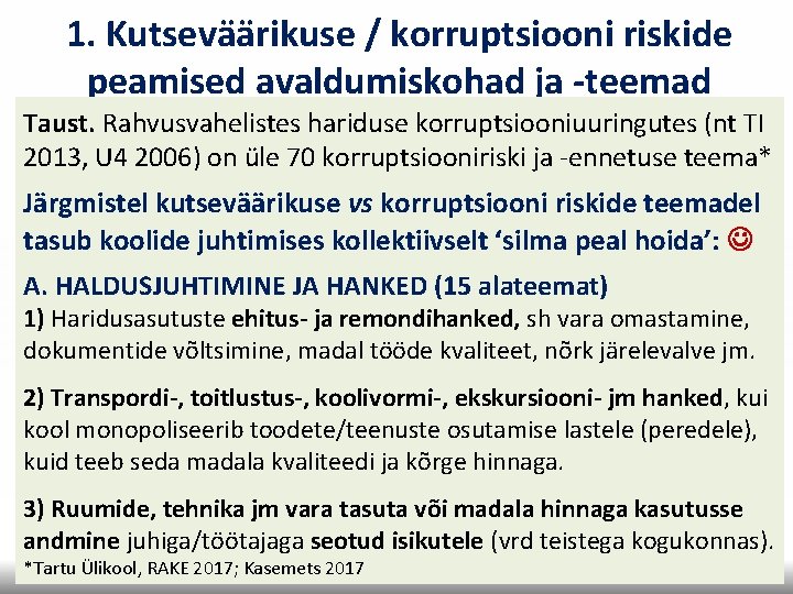 1. Kutseväärikuse / korruptsiooni riskide peamised avaldumiskohad ja -teemad Taust. Rahvusvahelistes hariduse korruptsiooniuuringutes (nt 1. Kutseväärikuse / korruptsiooni riskide peamised avaldumiskohad ja -teemad Taust. Rahvusvahelistes hariduse korruptsiooniuuringutes (nt
