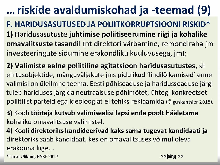 … riskide avaldumiskohad ja -teemad (9) F. HARIDUSASUTUSED JA POLIITKORRUPTSIOONI RISKID* 1) Haridusasutuste juhtimise … riskide avaldumiskohad ja -teemad (9) F. HARIDUSASUTUSED JA POLIITKORRUPTSIOONI RISKID* 1) Haridusasutuste juhtimise