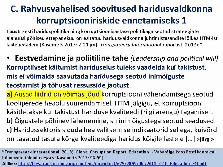 C. Rahvusvahelised soovitused haridusvaldkonna korruptsiooniriskide ennetamiseks 1 Taust: Eesti hariduspoliitika ning korruptsioonivastase poliitikaga seotud C. Rahvusvahelised soovitused haridusvaldkonna korruptsiooniriskide ennetamiseks 1 Taust: Eesti hariduspoliitika ning korruptsioonivastase poliitikaga seotud