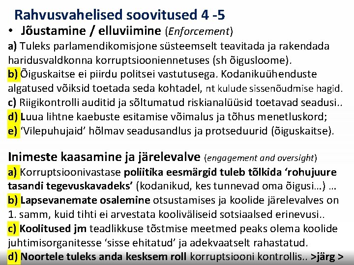 Rahvusvahelised soovitused 4 -5 • Jõustamine / elluviimine (Enforcement) a) Tuleks parlamendikomisjone süsteemselt teavitada Rahvusvahelised soovitused 4 -5 • Jõustamine / elluviimine (Enforcement) a) Tuleks parlamendikomisjone süsteemselt teavitada
