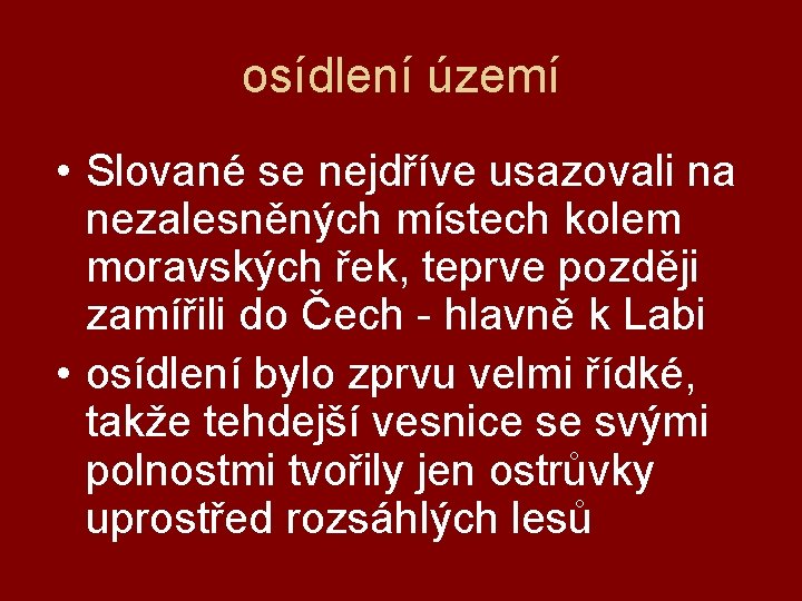 osídlení území • Slované se nejdříve usazovali na nezalesněných místech kolem moravských řek, teprve