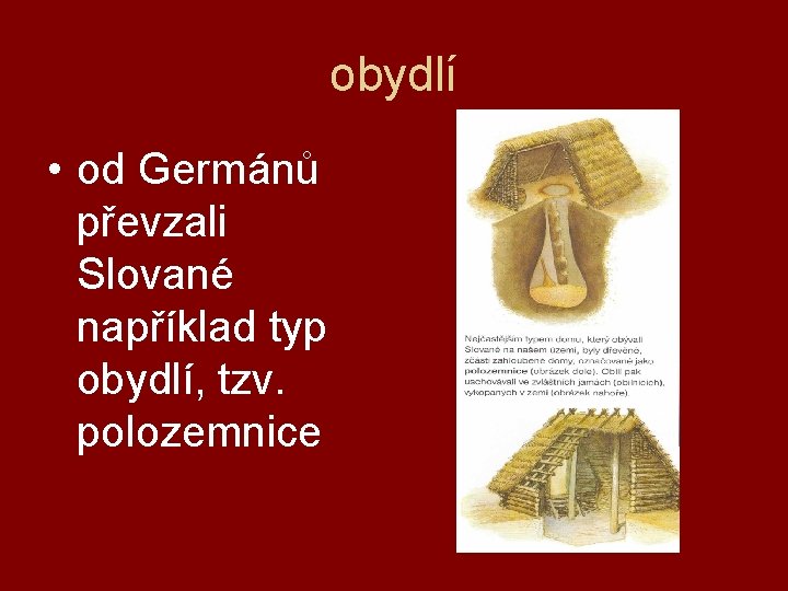 obydlí • od Germánů převzali Slované například typ obydlí, tzv. polozemnice 