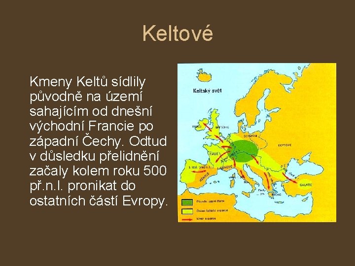 Keltové Kmeny Keltů sídlily původně na území sahajícím od dnešní východní Francie po západní