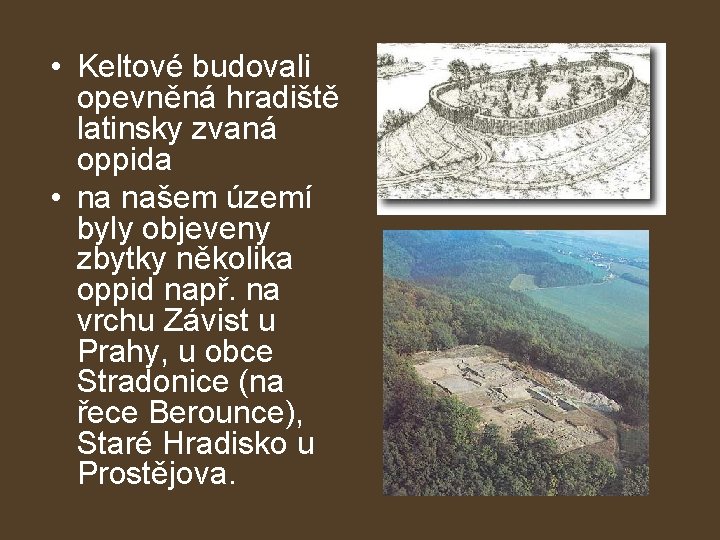  • Keltové budovali opevněná hradiště latinsky zvaná oppida • na našem území byly