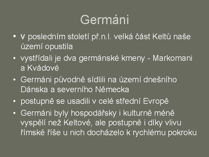 Germáni • v posledním století př. n. l. velká část Keltů naše • •