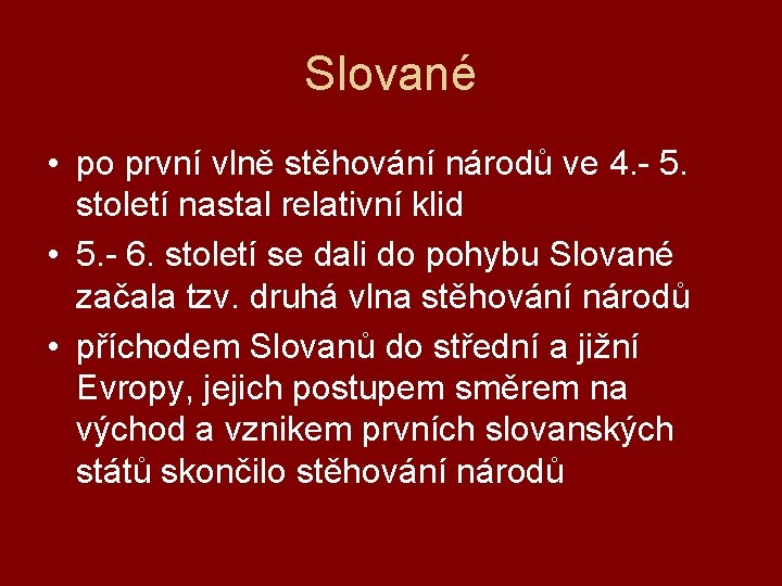 Slované • po první vlně stěhování národů ve 4. - 5. století nastal relativní