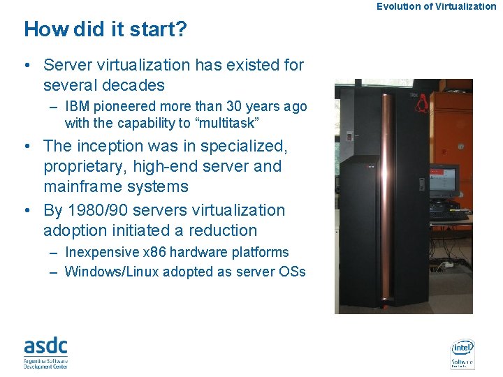 Evolution of Virtualization How did it start? • Server virtualization has existed for several