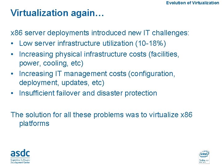 Evolution of Virtualization again… x 86 server deployments introduced new IT challenges: • Low