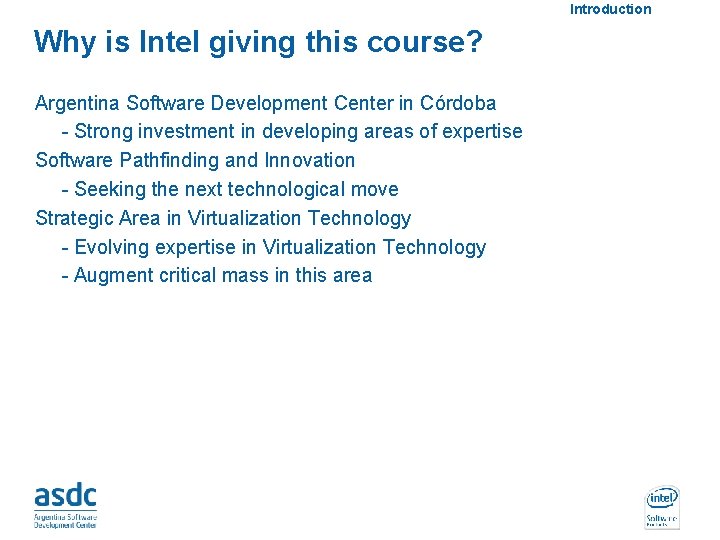 Introduction Why is Intel giving this course? Argentina Software Development Center in Córdoba -