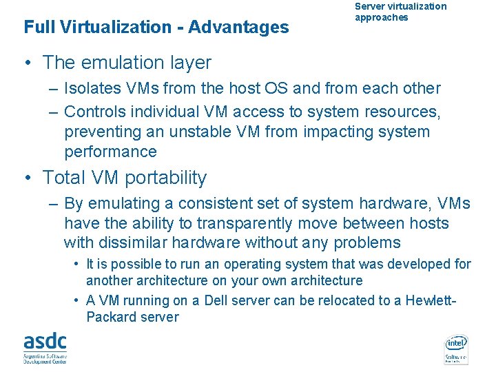 Full Virtualization - Advantages Server virtualization approaches • The emulation layer – Isolates VMs