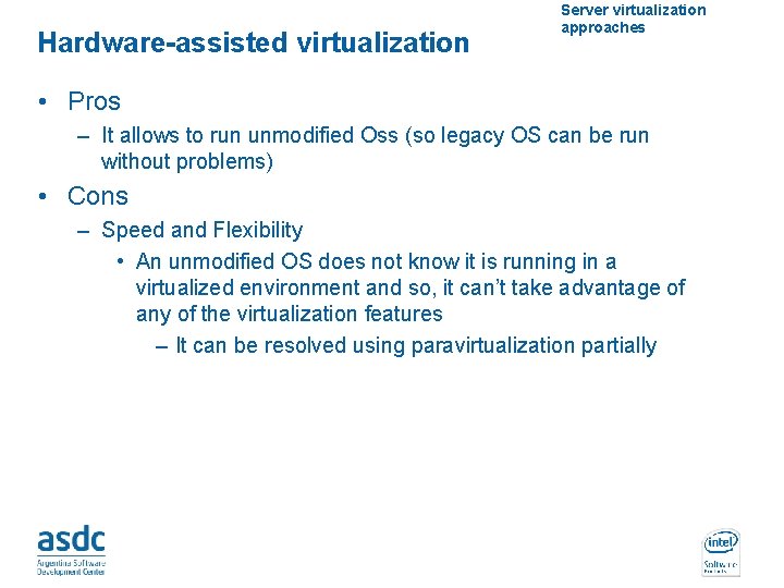 Hardware-assisted virtualization Server virtualization approaches • Pros – It allows to run unmodified Oss