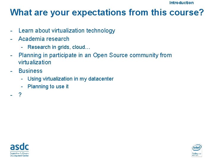 Introduction What are your expectations from this course? - Learn about virtualization technology -