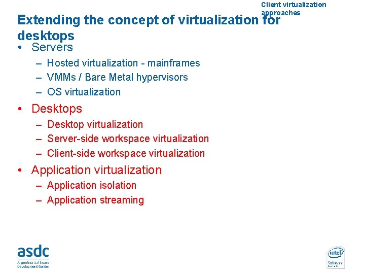 Client virtualization approaches Extending the concept of virtualization for desktops • Servers – Hosted