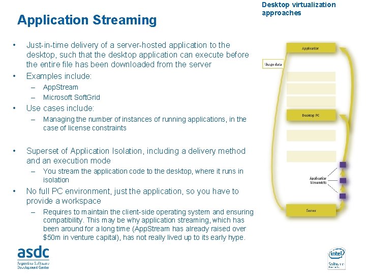 Application Streaming • • Just-in-time delivery of a server-hosted application to the desktop, such