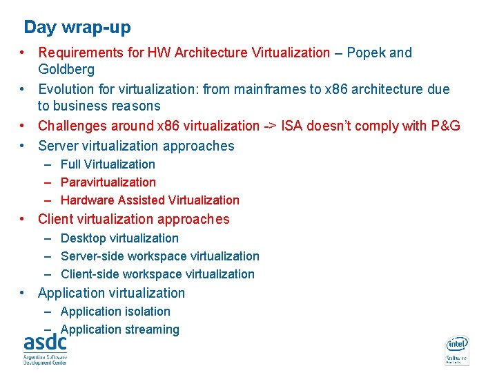 Day wrap-up • Requirements for HW Architecture Virtualization – Popek and Goldberg • Evolution