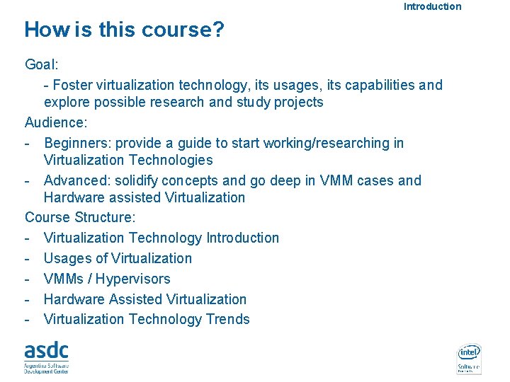 Introduction How is this course? Goal: - Foster virtualization technology, its usages, its capabilities