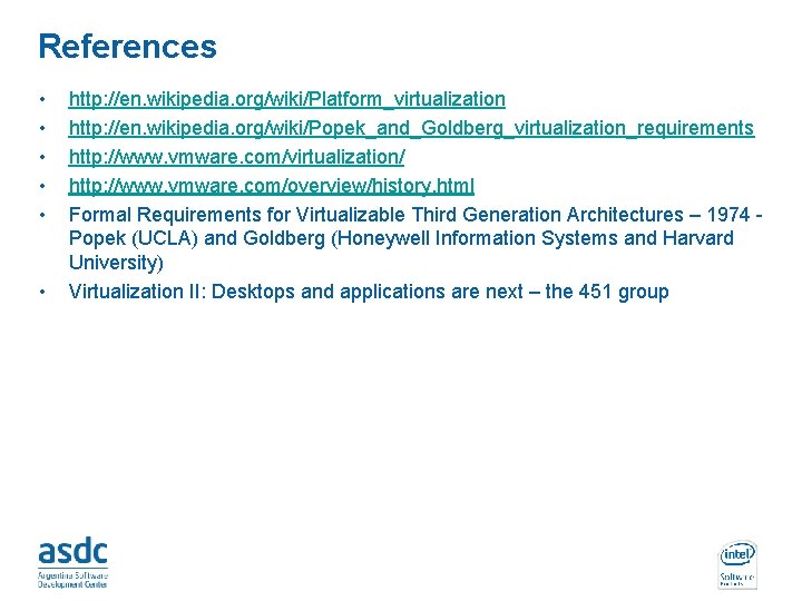 References • • • http: //en. wikipedia. org/wiki/Platform_virtualization http: //en. wikipedia. org/wiki/Popek_and_Goldberg_virtualization_requirements http: //www.