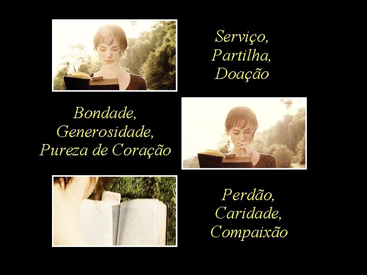 Serviço, Partilha, Doação Bondade, Generosidade, Pureza de Coração Perdão, Caridade, Compaixão 
