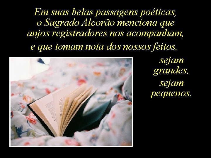 Em suas belas passagens poéticas, o Sagrado Alcorão menciona que anjos registradores nos acompanham,