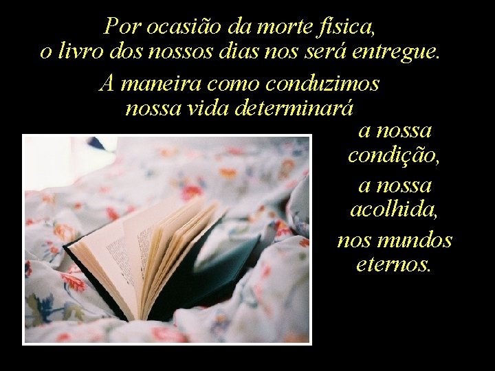 Por ocasião da morte física, o livro dos nossos dias nos será entregue. A
