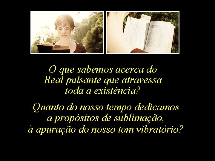 O que sabemos acerca do Real pulsante que atravessa toda a existência? Quanto do
