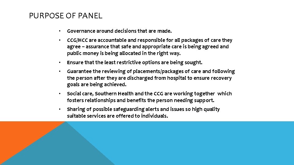 PURPOSE OF PANEL • Governance around decisions that are made. • CCG/HCC are accountable