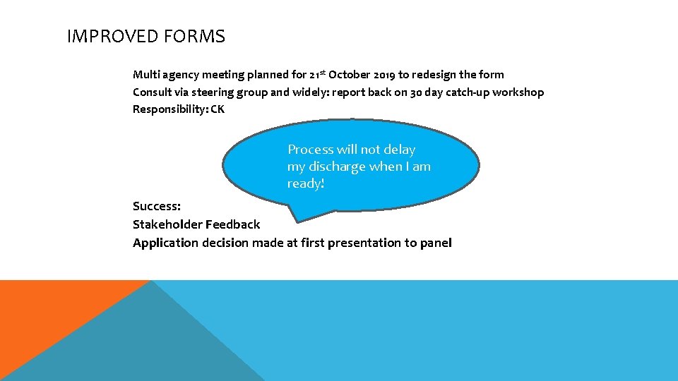 IMPROVED FORMS Multi agency meeting planned for 21 st October 2019 to redesign the