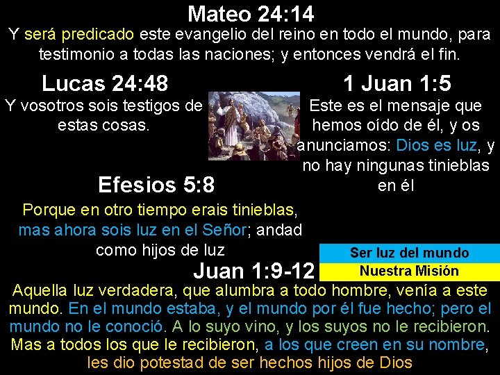 Mateo 24: 14 Y será predicado este evangelio del reino en todo el mundo, Mateo 24: 14 Y será predicado este evangelio del reino en todo el mundo,