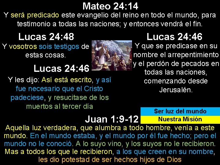 Mateo 24: 14 Y será predicado este evangelio del reino en todo el mundo, Mateo 24: 14 Y será predicado este evangelio del reino en todo el mundo,