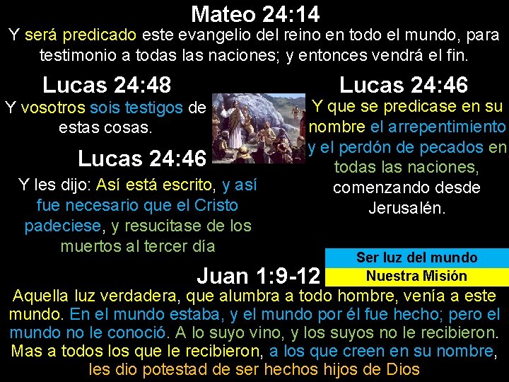 Mateo 24: 14 Y será predicado este evangelio del reino en todo el mundo, Mateo 24: 14 Y será predicado este evangelio del reino en todo el mundo,