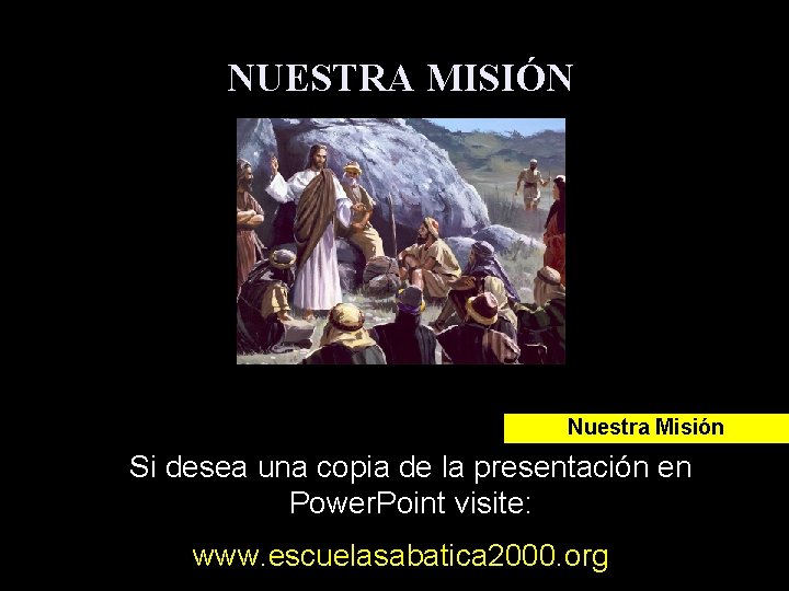 NUESTRA MISIÓN Nuestra Misión Si desea una copia de la presentación en Power. Point NUESTRA MISIÓN Nuestra Misión Si desea una copia de la presentación en Power. Point
