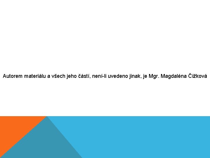 Autorem materiálu a všech jeho částí, není-li uvedeno jinak, je Mgr. Magdaléna Čížková 