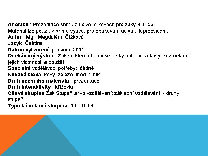 Anotace : Prezentace shrnuje učivo o kovech pro žáky 8. třídy. Materiál lze použít