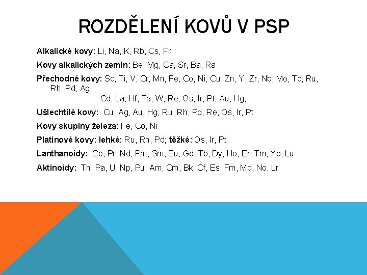 ROZDĚLENÍ KOVŮ V PSP Alkalické kovy: Li, Na, K, Rb, Cs, Fr Kovy alkalických